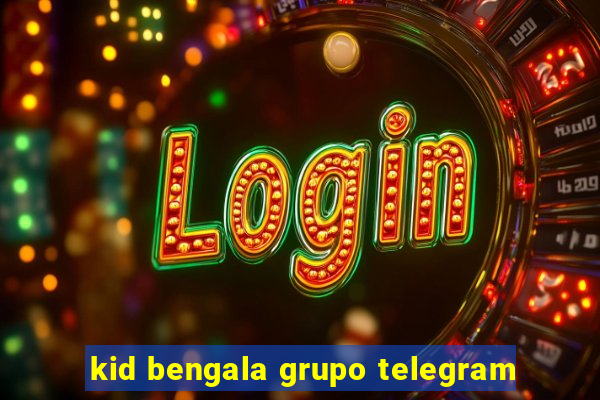 kid bengala grupo telegram